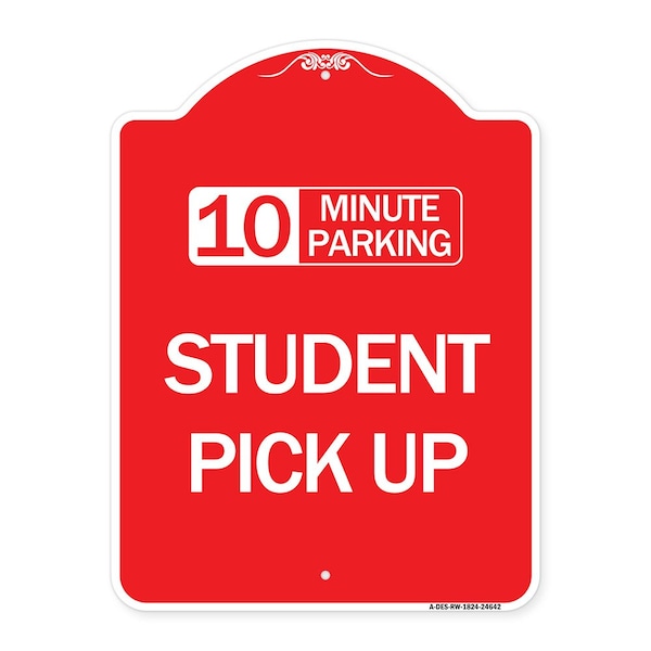 10 Minute Parking Student Pick Up, Red & White Aluminum Architectural Sign, 18" x 24", RW-1824-24642